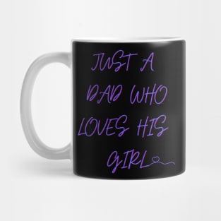 just a dad who loves his girl T-SHIRT Mug